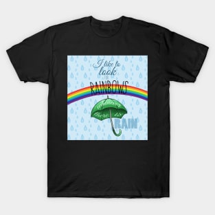 I like to look for rainbows T-Shirt